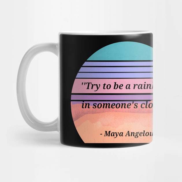 Maya Angelou Quote Be A Rainbow by reesea